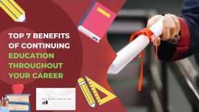 Top 7 Benefits of Continuing Education Throughout Your Career