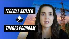 The Canadian Federal Skilled Trades Program - Apply through Express Entry