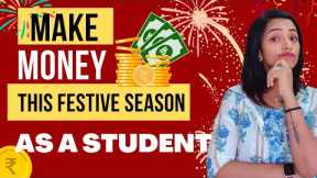 MAKE MONEY AS A STUDENT THIS FESTIVE SEASON | EASY  WAYS TO EARN & HAVE FUN| MUST TRY