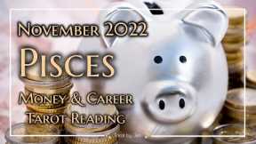 PISCES-MONEY/CAREER TAROT November 2022 - You're about to blessed in a big way! Divine timing!