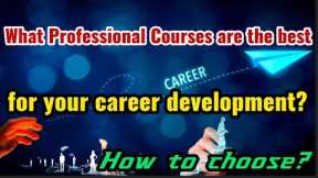 Professional courses best for the emerging market/what/how to choose/academic/career development