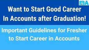Want to Start Good Career in Accounts after Graduation | Important Guidelines for Fresher