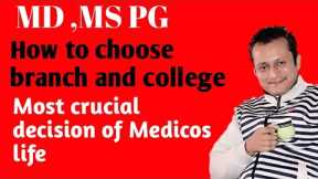 How to choose Medical Branch and College ? Career counseling by a Medical senior faculty.