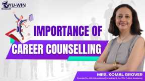 Importance of Career Counselling || Komal Grover || Yu-Win Educational Consultant