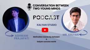 Podcast | Ashwani Prajapati | Mr Kalyan | Talks About #Life #relationship #Education  #Career |