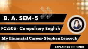 My Financial Career- Stephen Leacock | B. A. Sem-5 Compulsory English| FC:503 | HNGU