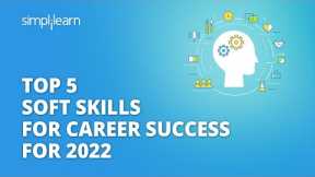Top 5 Soft Skills for Career Success For 2022 | Soft Skills Training | #Shorts | Simplilearn