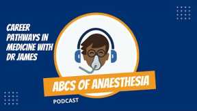 Career Pathways in Medicine and Anaesthesia with Dr James
