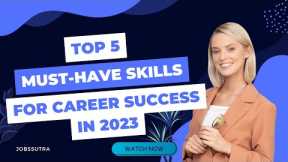5 Must-Have Skills for Career Success in 2023 | Career growth | Professional development |Jobs Sutra