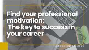 Find your professional motivation: the key to success in your career