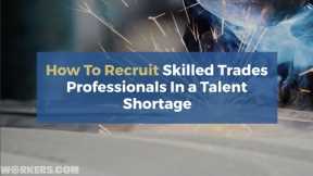 How To Recruit Skilled Trades Professionals In A Talent Shortage
