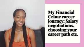 MY CAREER JOURNEY: FINANCIAL CRIME, HOW TO NEGOTIATE SALARY, WHEN TO LEAVE YOUR JOB. ALL THE TEA!