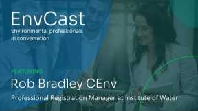 Navigating Professional Registration at the Institute of Water with Industry Expert Rob Bradley CEnv