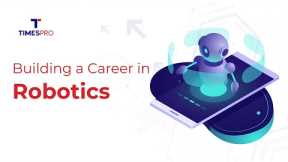 How to Build a Career in Robotics - Skills, Opportunities, and Interview Tips | TimesPro