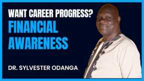 Career Progress? Financial Awareness | Dr Sylvester Odanga