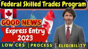 Canada Federal Skilled Trades Program 2023 - Fastest Way To Move To Canada