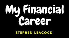 My Financial Career  Stephen Leacock ( english literature ) inter, degree, pg, all competitive exams