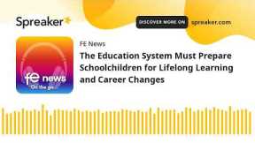 The Education System Must Prepare Schoolchildren for Lifelong Learning and Career Changes