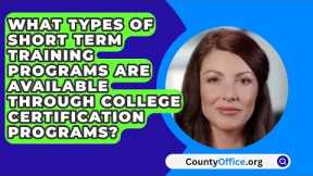 What Types Of Short Term Training Programs Are Available Through College Certification Programs?