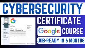 Google Cybersecurity Professional Certificate Course | Get JOB-READY in just 6 months 😱