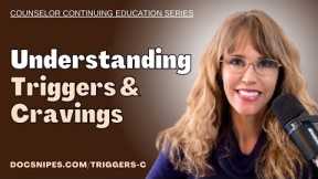 Understanding Triggers and Cravings: Counselor Education Webinar