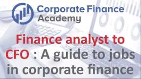 Finance Analyst to CFO: A guide to jobs in corporate finance