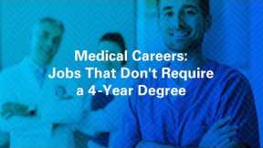 Medical Careers Jobs That Don't Require a 4 Year Degree