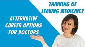LEAVING MEDICINE: Alternative Careers for Doctors (the ultimate guide)