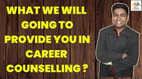 What we will going to provide you in career counselling?