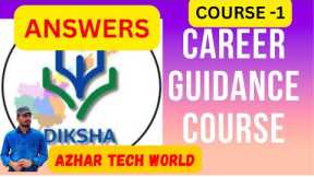 DIKSHA ANSWERS CAREER GUIDANCE COURSE 1