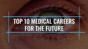 Top 10 Medical Careers for the Future | New Age Career Options