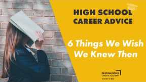 High School Career Advice: 6 Things We Wish We Knew Then