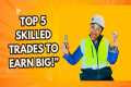 Top 5 High-Demand Skilled Trades You