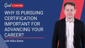 Why Is Pursuing Certification Important for Advancing Your Career? Online training | Good e-Learning