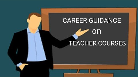 CAREER GUIDANCE ON TEACHER TRAINING COURSE.