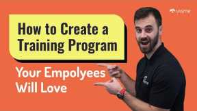 How to Create a Training Program your Employees will Love