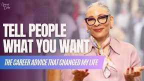 Tell People What You Want || The Career Advice That Changed My Life
