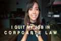 I QUIT MY CORPORATE LAW JOB WITHOUT A 