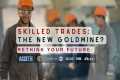 Skilled Trades: The New Goldmine?