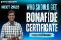 Who needs to get Bonafide Certificate 