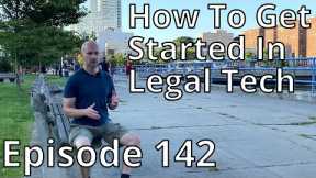 How to Get Started in LegalTech // Random Topic 142