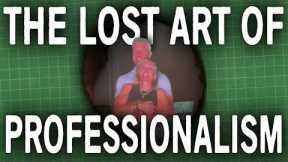 Have We Forgotten How To Be Professional?