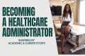 Becoming a Healthcare Administrator: