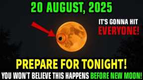 Must See This Before NEW MOON! 5 THINGS That Will Happen August 20–24, 2025!