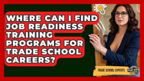 Where Can I Find Job Readiness Training Programs for Trade School Careers? - Trade School Experts