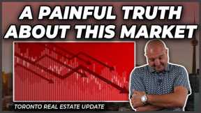 A Painful Truth About This Market (Toronto Real Estate Market Update)
