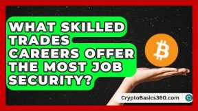 What Skilled Trades Careers Offer the Most Job Security? | Trade School Experts