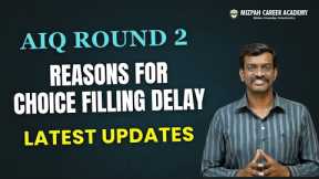 AIQ Round 2 - Choice Filling Not Yet Started - Reasons for Delay - Medical Counselling Latest Update