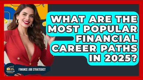What Are the Most Popular Financial Career Paths in 2025? - Finance Job Strategist