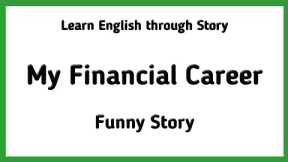 Funny Story | My Financial Career | Learn English Through Story